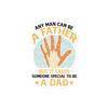 Any Man Can Be A Father But It Takes Someone Special To Be A Father Bubble-free stickers