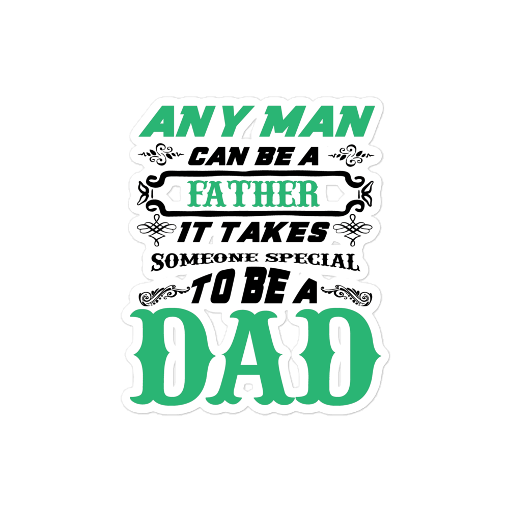 Any Man Can Be A Father It Takes Someone Special To Be A Dad Bubble-free stickers