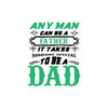 Any Man Can Be A Father It Takes Someone Special To Be A Dad Bubble-free stickers