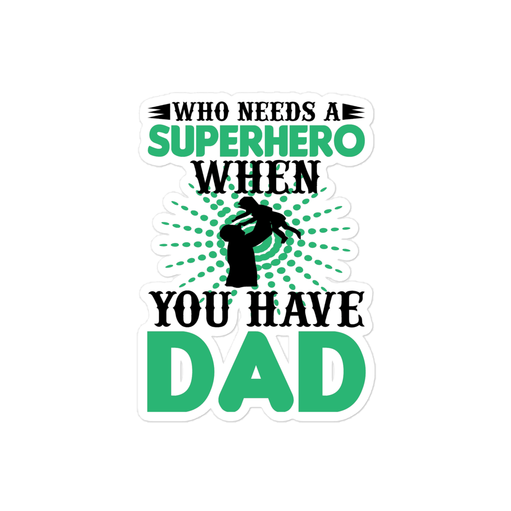 Who Needs A Superhero When You Have Dad Bubble-free stickers