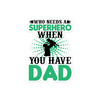 Who Needs A Superhero When You Have Dad Bubble-free stickers