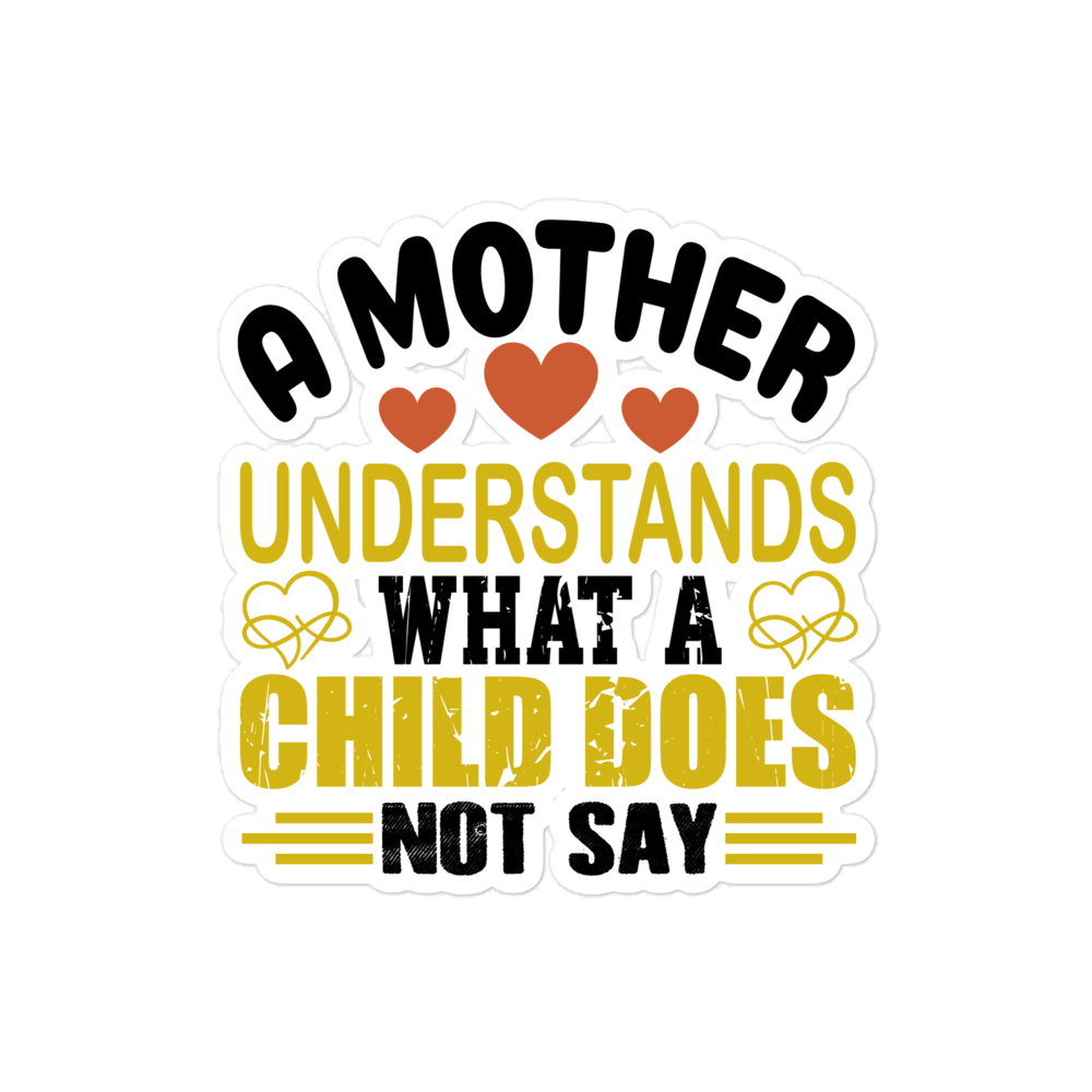 A Mother Understands What A Child Does Not Say Bubble-free stickers