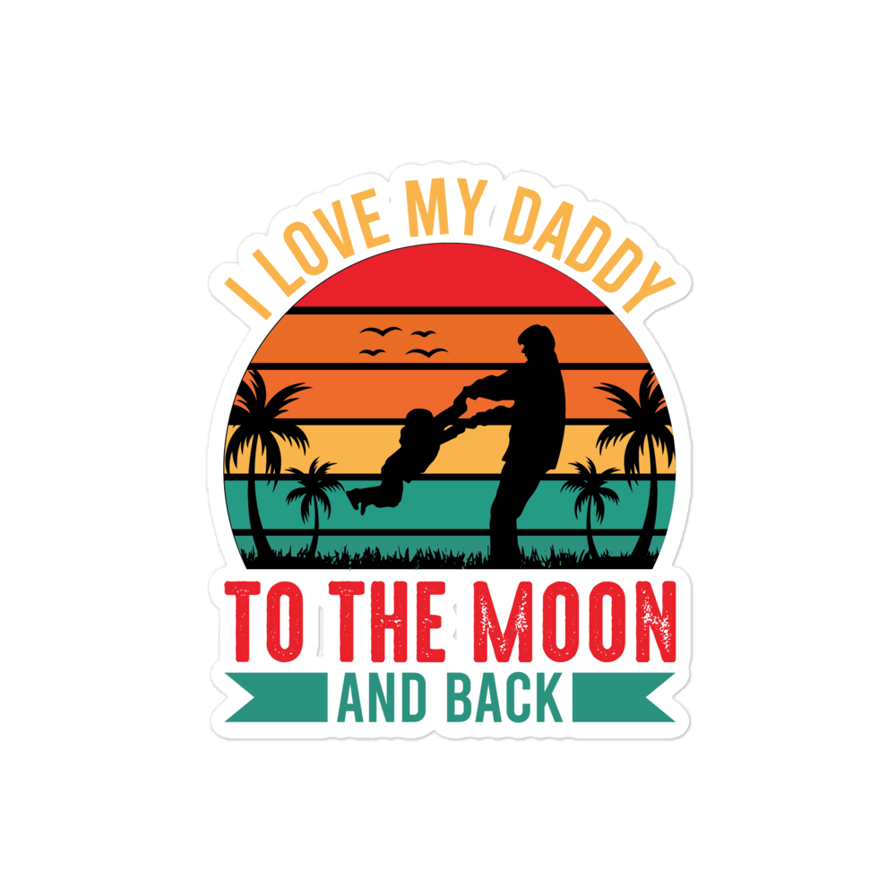 I Love My Daddy To The Moon And Back Bubble-free stickers