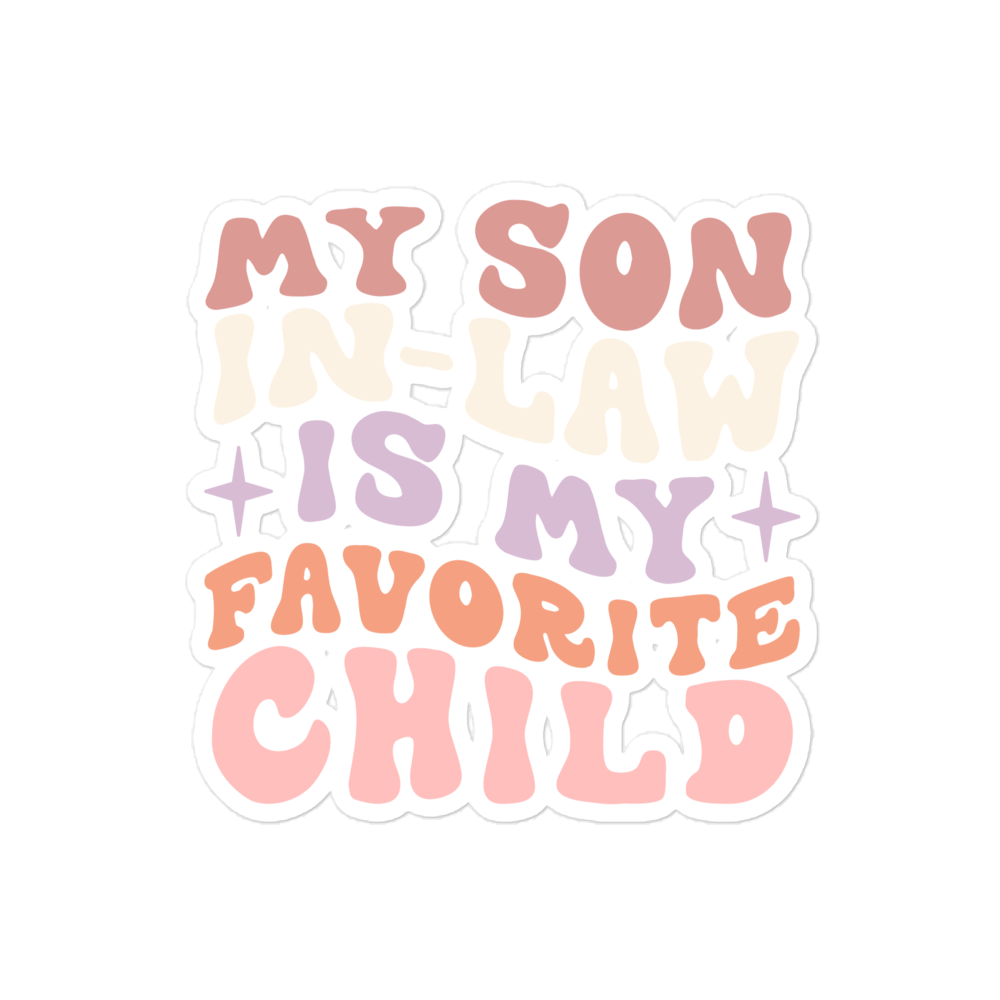 My Son-In-Law Is My Favorite Child Bubble-free stickers