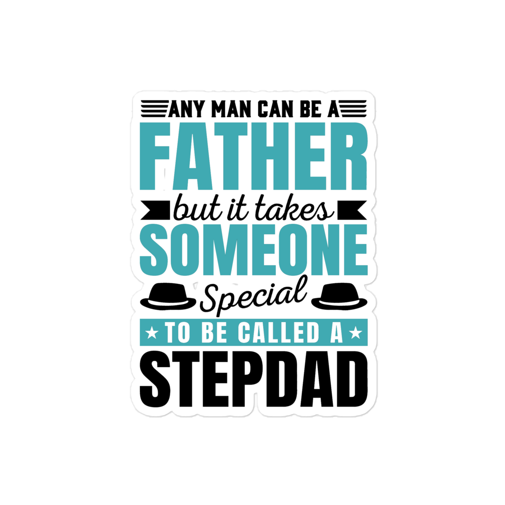 Any Man Can Be Father But It Takes Someone Special To Be Called A Stepdad Bubble-free stickers