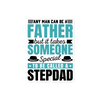 Any Man Can Be Father But It Takes Someone Special To Be Called A Stepdad Bubble-free stickers