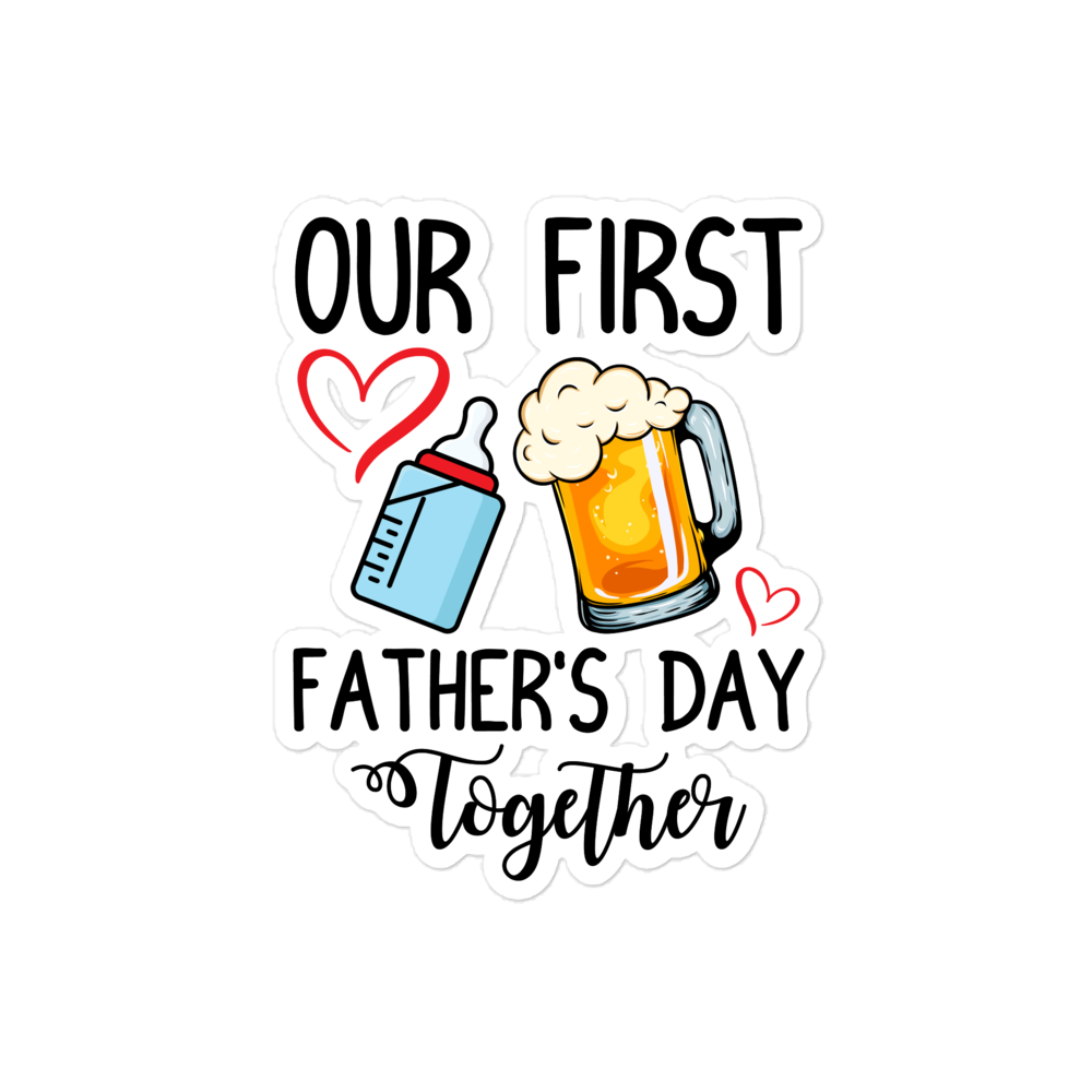 Our First Father's Day Together Bubble-free stickers