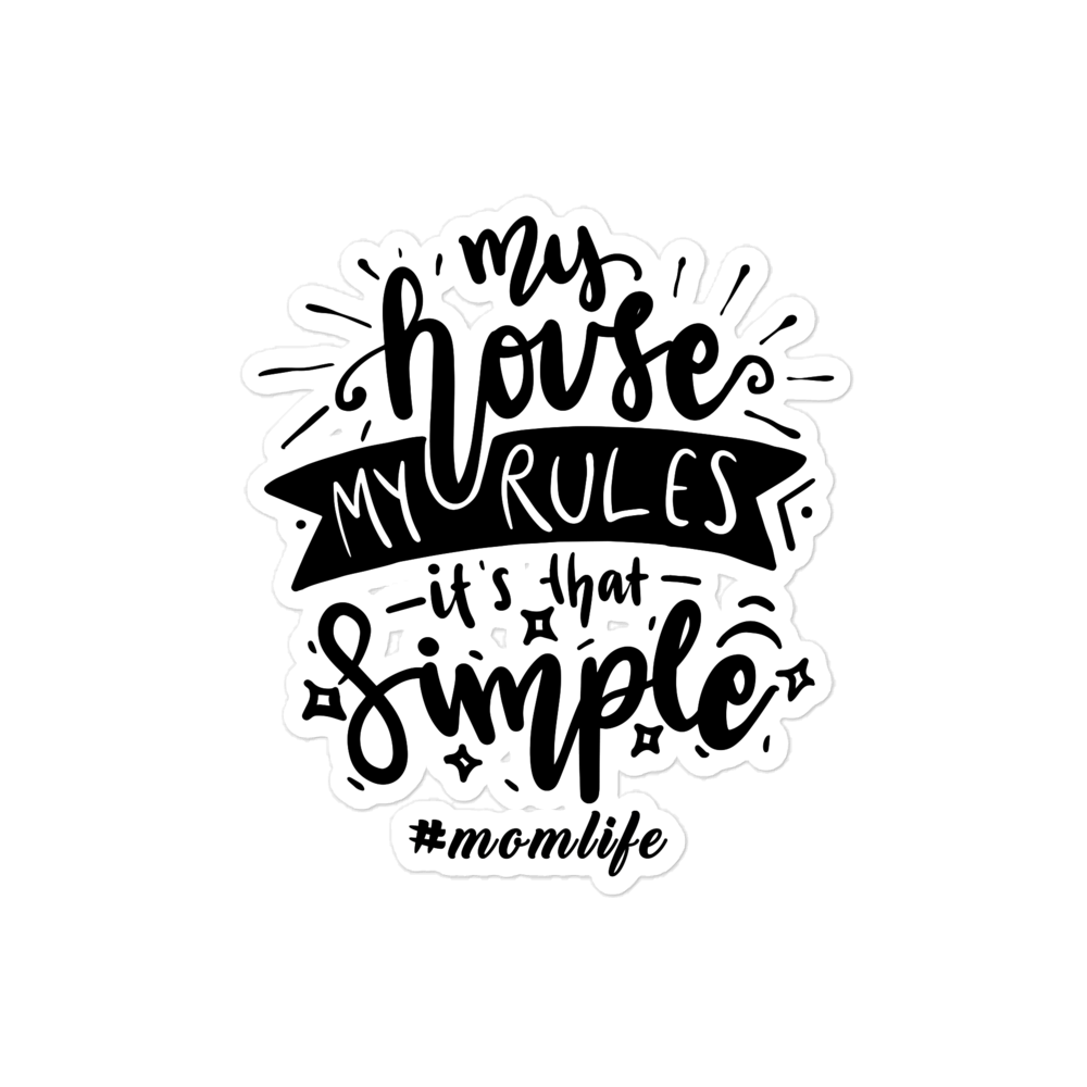 My House My Rules It's That Simple Bubble-free stickers