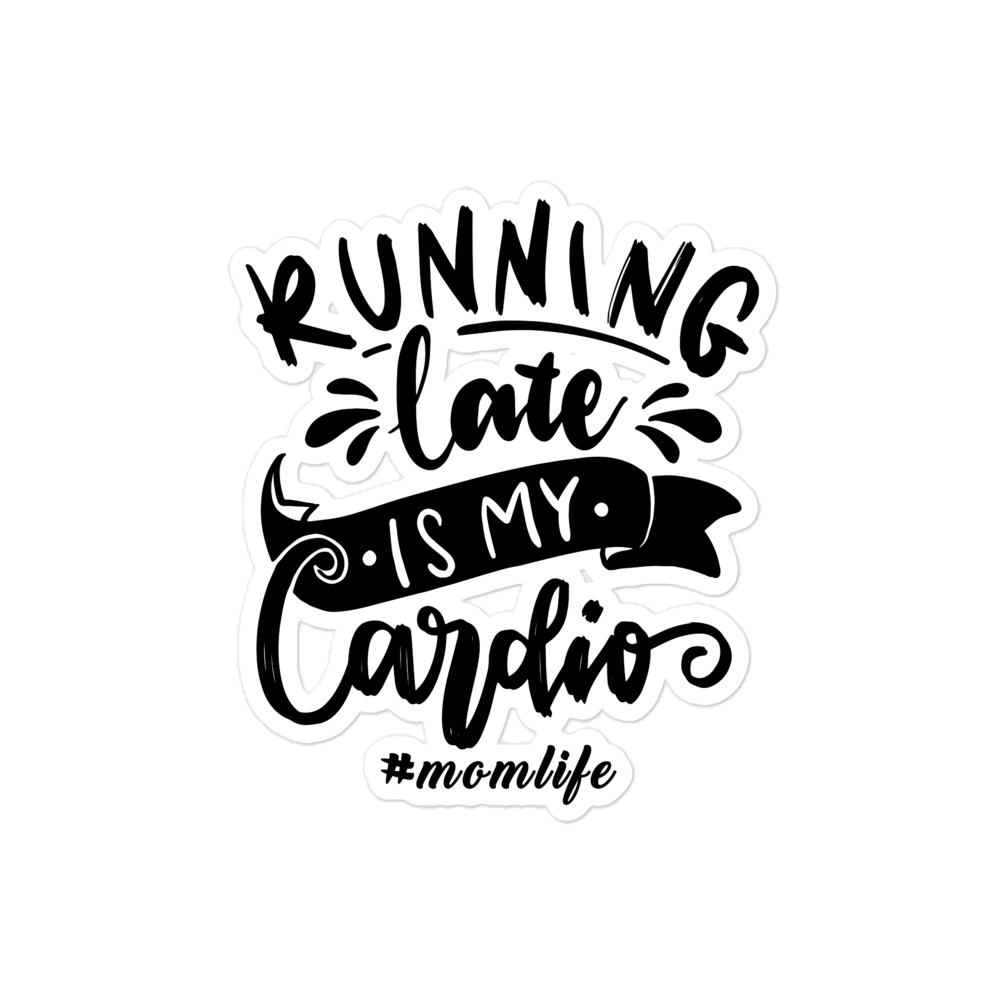 Running Late Is My Cardio #Momlife Bubble-free stickers