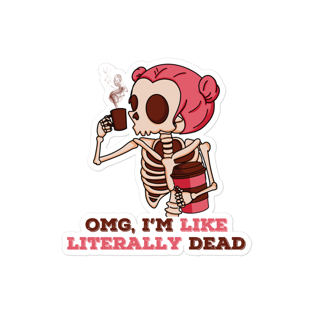 OMG, I'm Like Literally Dead Bubble-free stickers