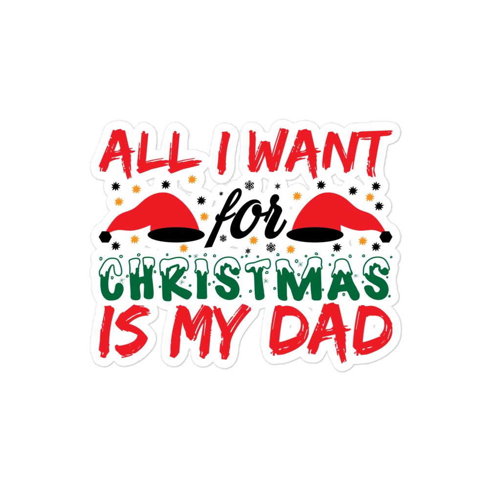 All I Want For Christmas Is My Dad Bubble-free stickers