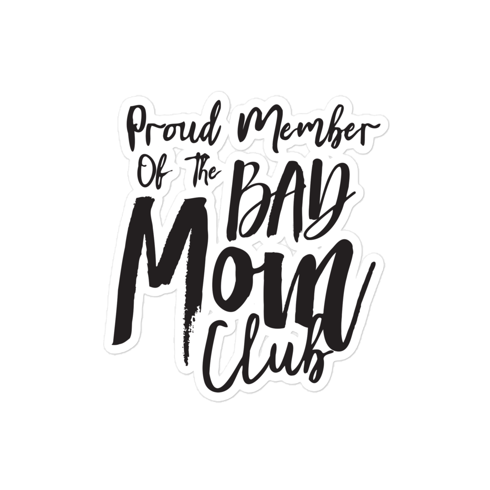 Proud Member Of The Bad Mom Club Bubble-free stickers