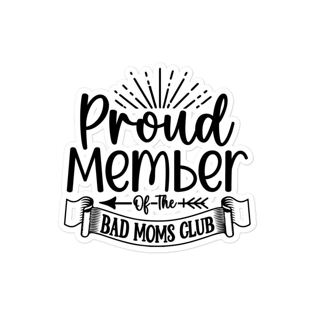 Proud Member Of The Bad Moms Club Bubble-free stickers