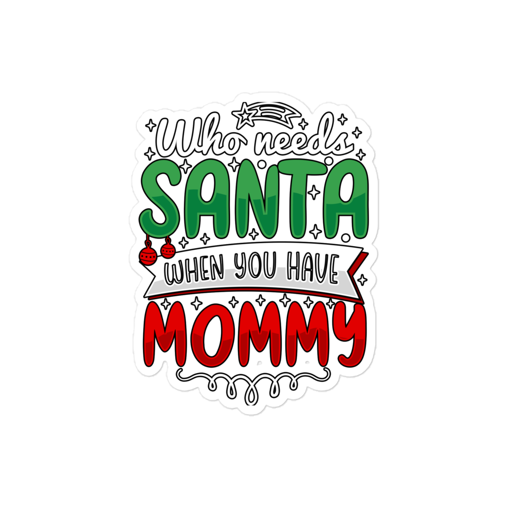 Who Needs Santa When You Have Mommy Bubble-free stickers