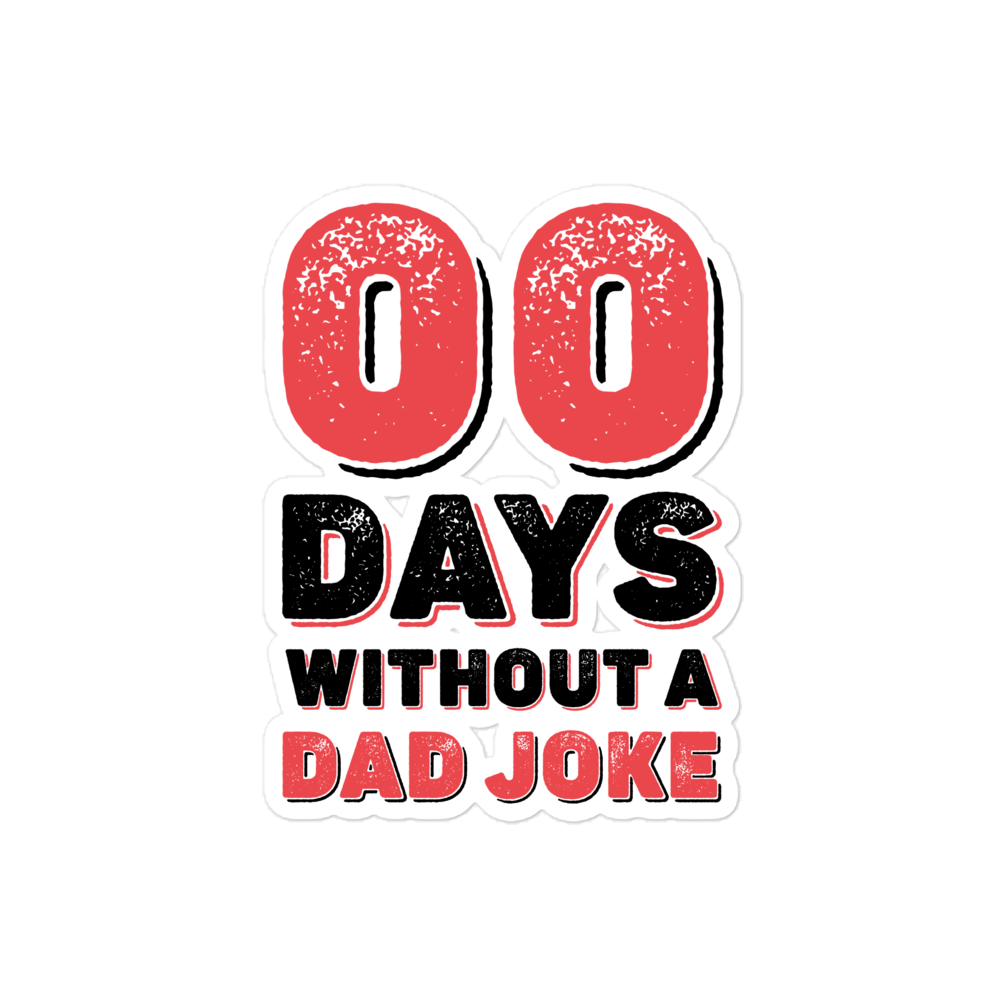 Zero Days Without A Dad Joke Bubble-free stickers