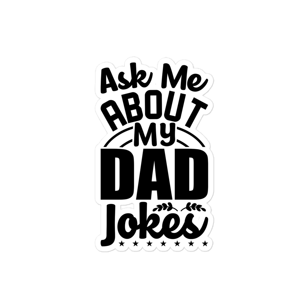 Ask Me About My Dad Jokes Bubble-free stickers