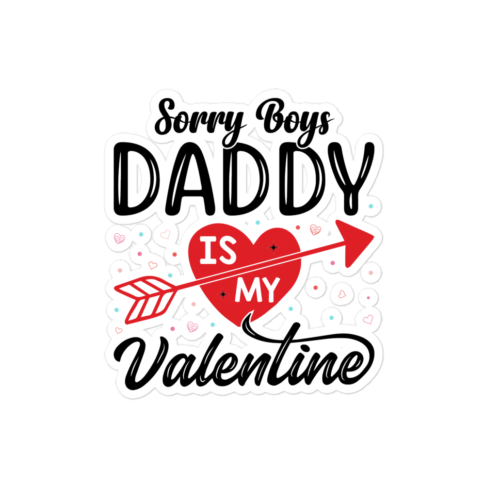 Sorry Boys Daddy Is My Valentine Bubble-free stickers