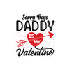 Sorry Boys Daddy Is My Valentine Bubble-free stickers