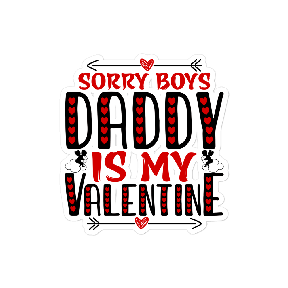 Sorry Boys Daddy is My Valentine Bubble-free stickers