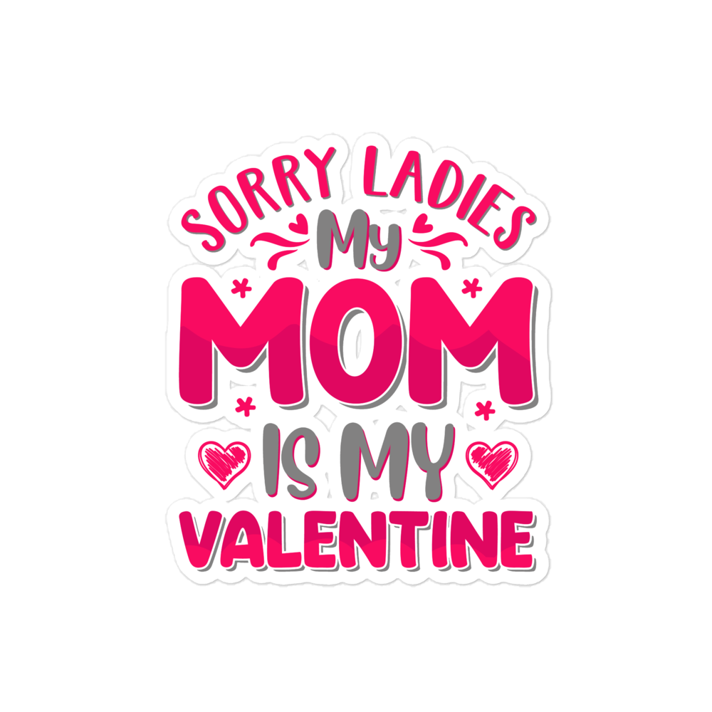 Sorry Ladies, My Mom Is My Valentine Bubble-free stickers