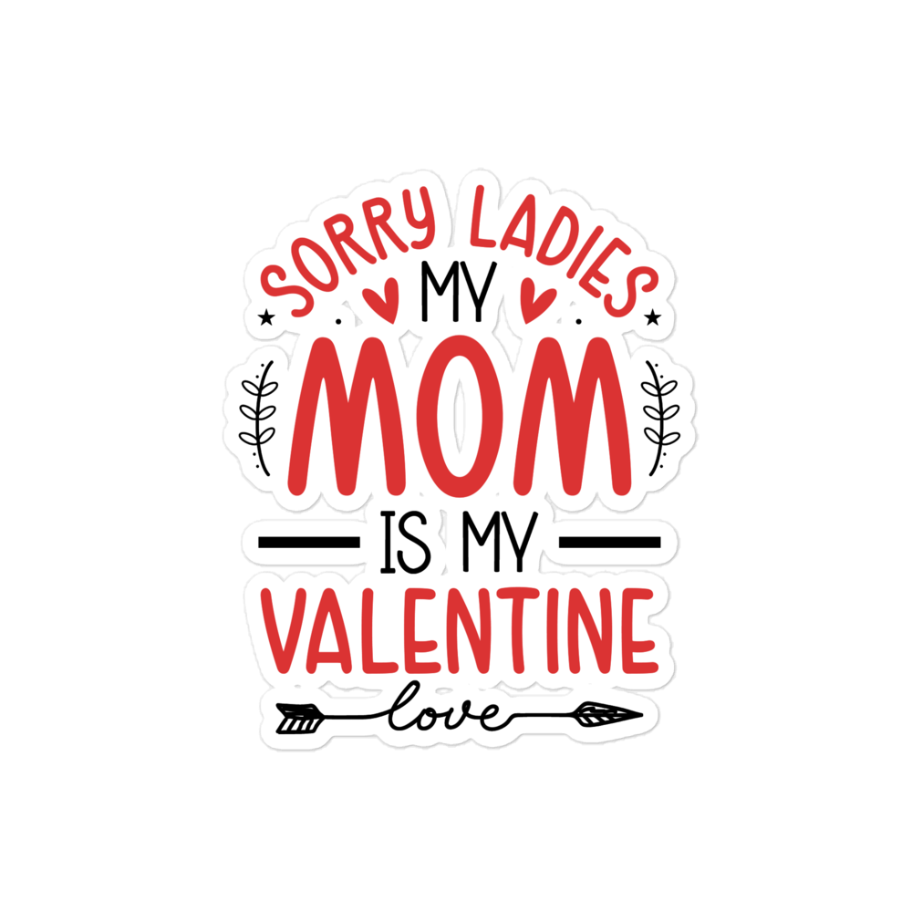 Sorry Ladies, Mom Is My Valentine Bubble-free stickers