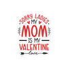 Sorry Ladies, Mom Is My Valentine Bubble-free stickers