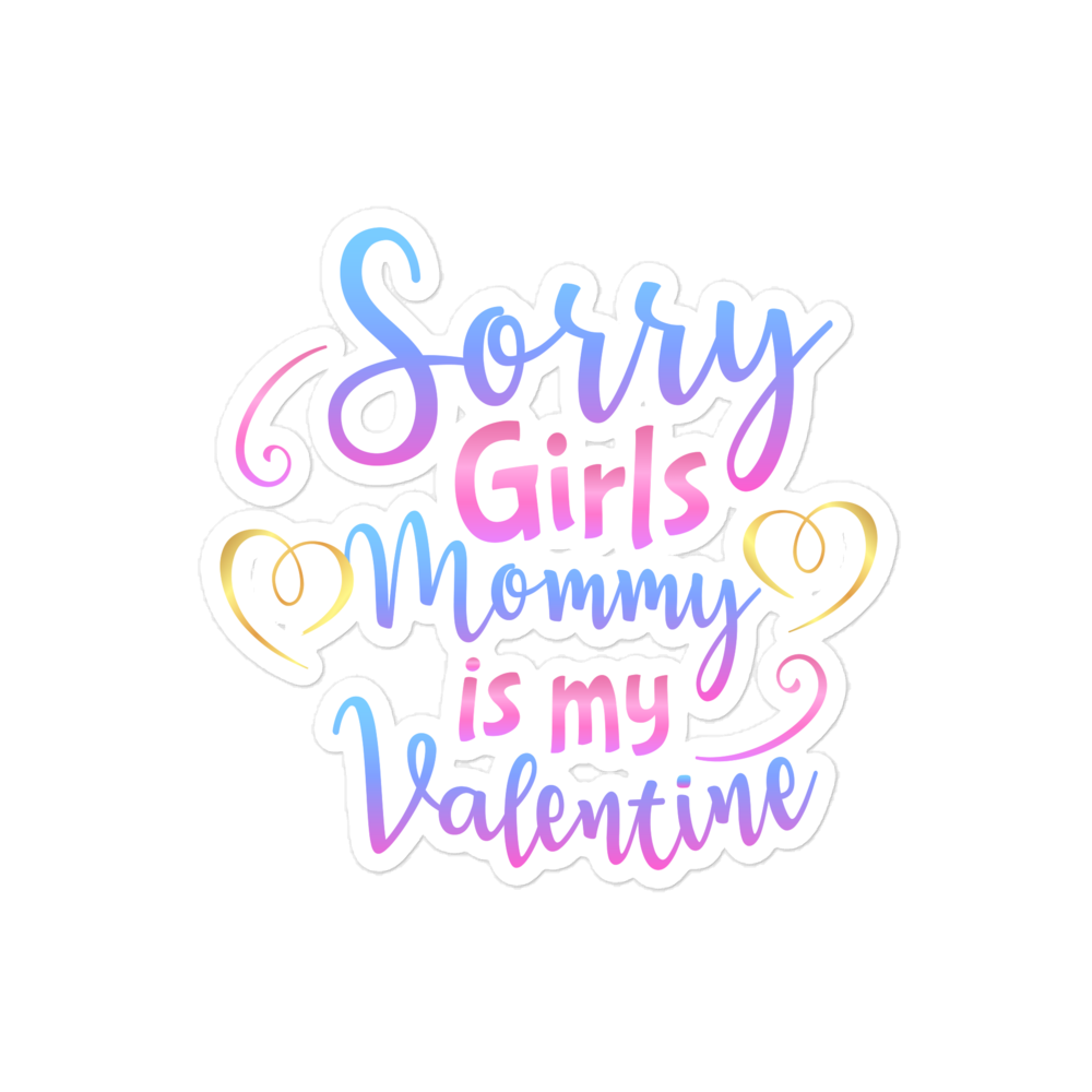 Sorry Girls Mommy Is My Valentine Bubble-free stickers