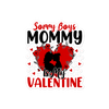 Sorry Boys Mommy Is My Valentine Bubble-free stickers