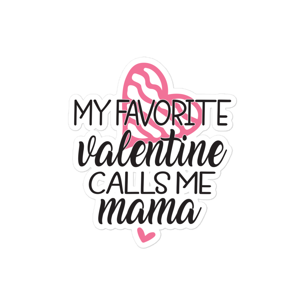 My Favorite Valentine Calls Me Mama Bubble-free stickers