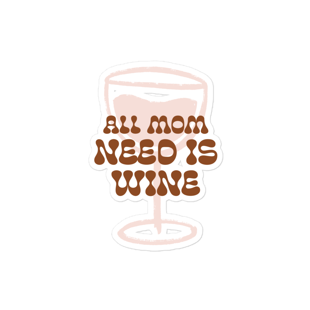 All Mom Need Is Wine Bubble-free stickers