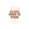 All Mom Need Is Wine Bubble-free stickers