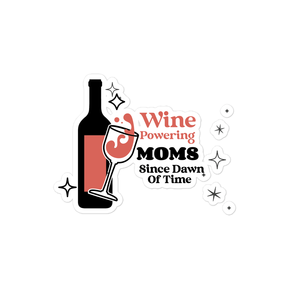 Wine Powering Moms Since Dawn Of Time Bubble-free stickers