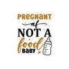 Pregnant AF Not A Food Baby Bubble-free stickers