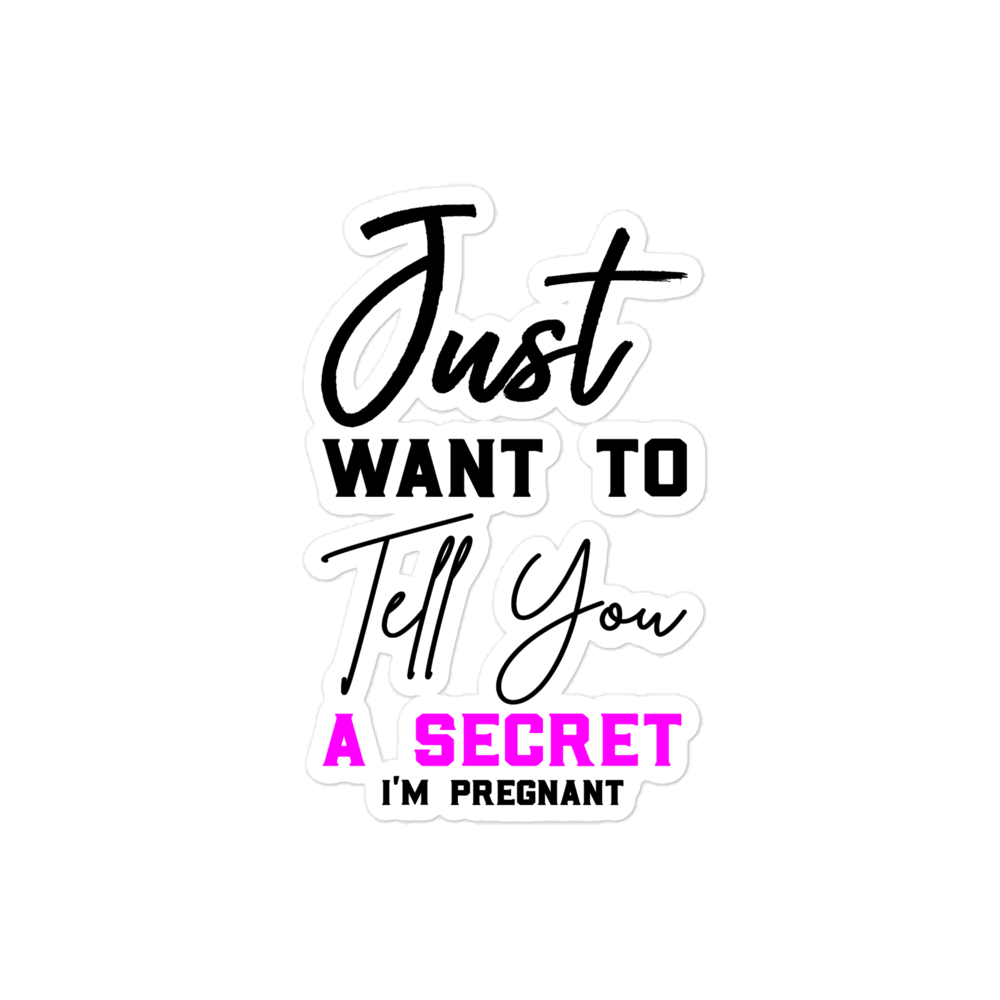 Just Want to Tell You A Secret I'm Pregnant Bubble-free stickers