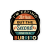 I'm Eating For Two But The Second One Is A Burrito Bubble-free stickers