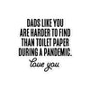 Dads Like You Are Harder To Find Than Toilet Paper During A Pandemic Bubble-free stickers