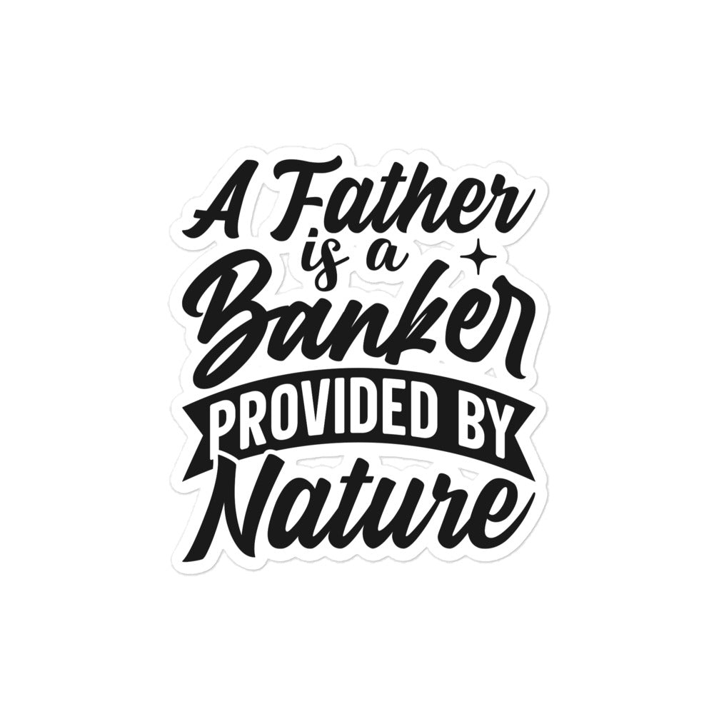 A Father Is A Banker Provided By Nature Bubble-free stickers