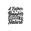 A Father Is A Banker Provided By Nature Bubble-free stickers