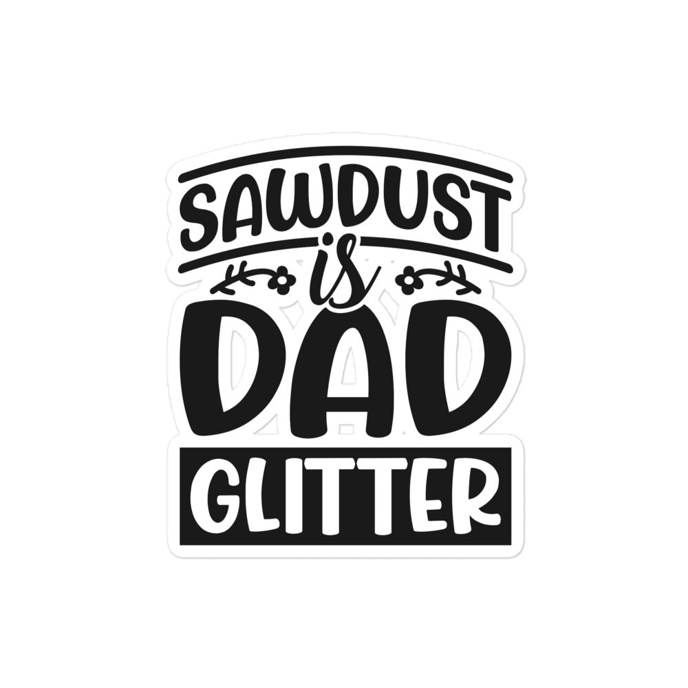 Sawdust Is Dad Glitter Bubble-free stickers