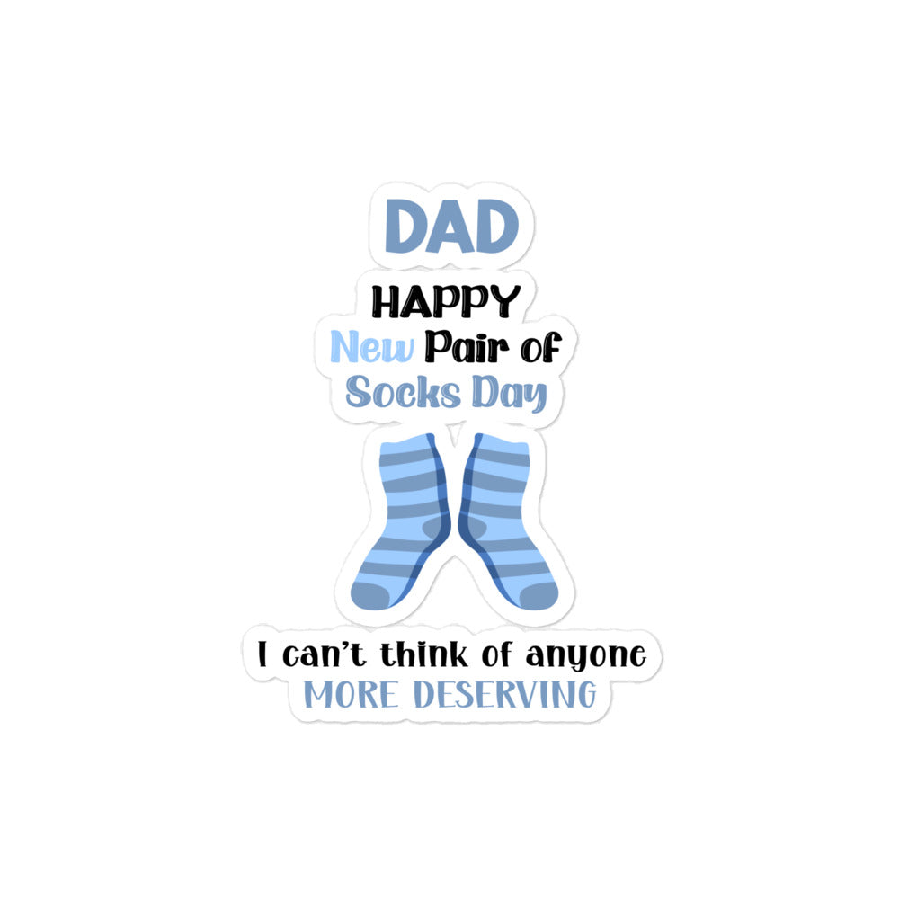 Dad Happy New Pair Of Socks Day I Can't Think Of Anyone More Deserving Bubble-free stickers