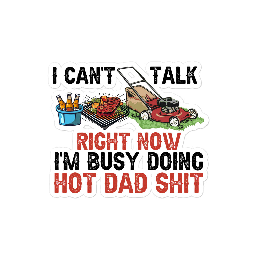 I Cant Talk Right Now Im Busy Doing Hot Dad Shit Bubble-free stickers