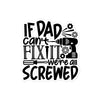 If Dad Cant Fix It We're All Screwed Bubble-free stickers