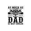 As Much As I Love Begin A Mechanic Begin A Dad Is Way Cooler Bubble-free stickers