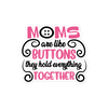 Moms Are Like Buttons They Hold Everything Together Bubble-free stickers