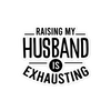 Raising My Husband Is Exhausting Bubble-free stickers