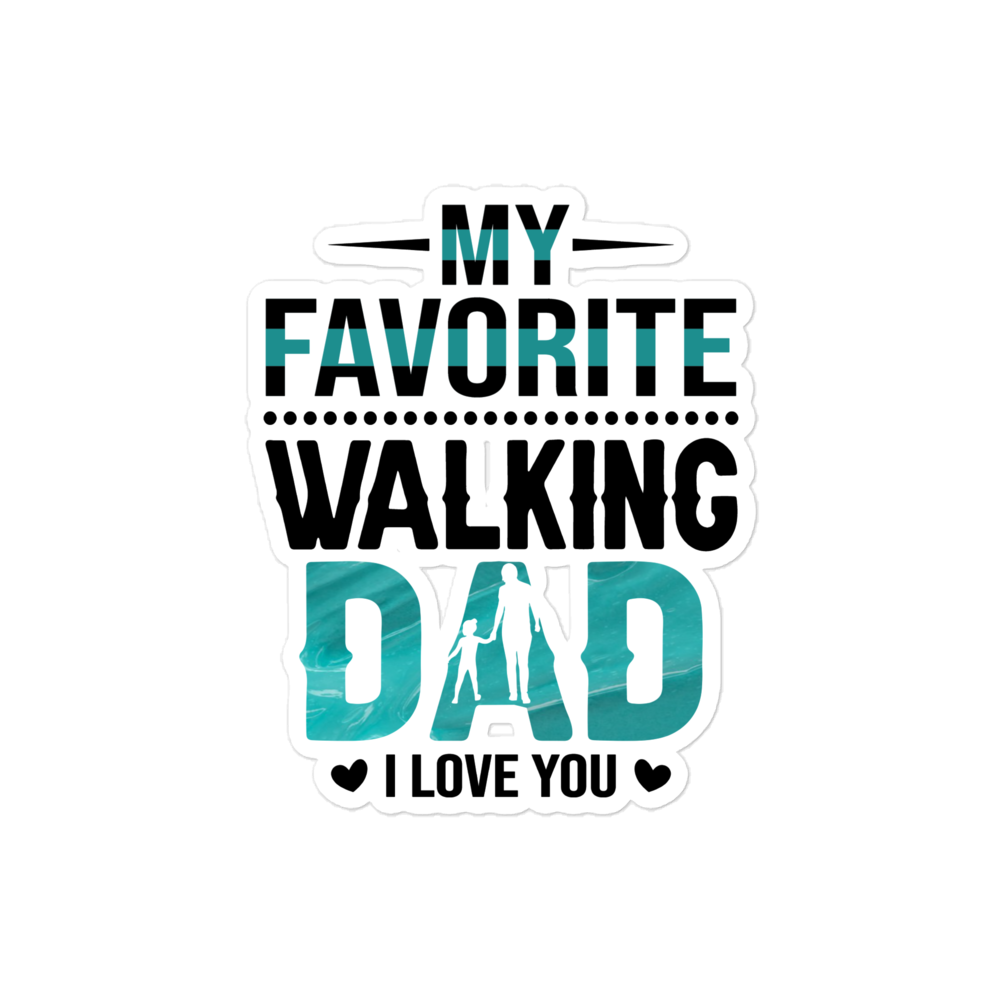 My Favorite Walking Dad, I Love You Bubble-free stickers