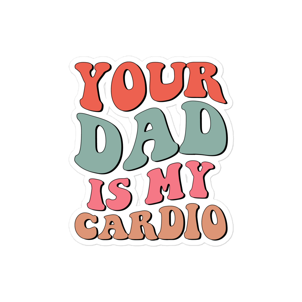 Your Dad Is My Cardio Bubble-free stickers