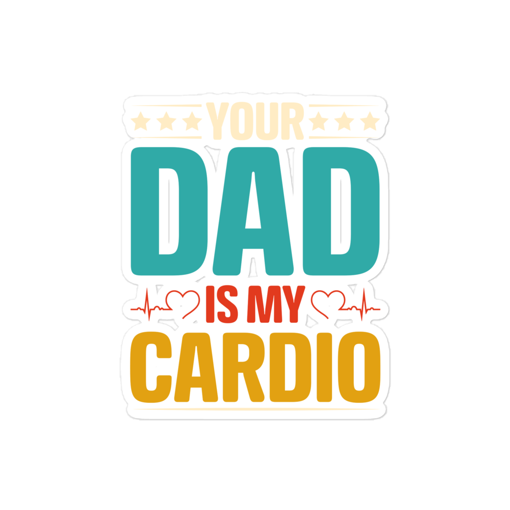 Your Dad Is My Cardio Bubble-free stickers