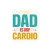 Your Dad Is My Cardio Bubble-free stickers