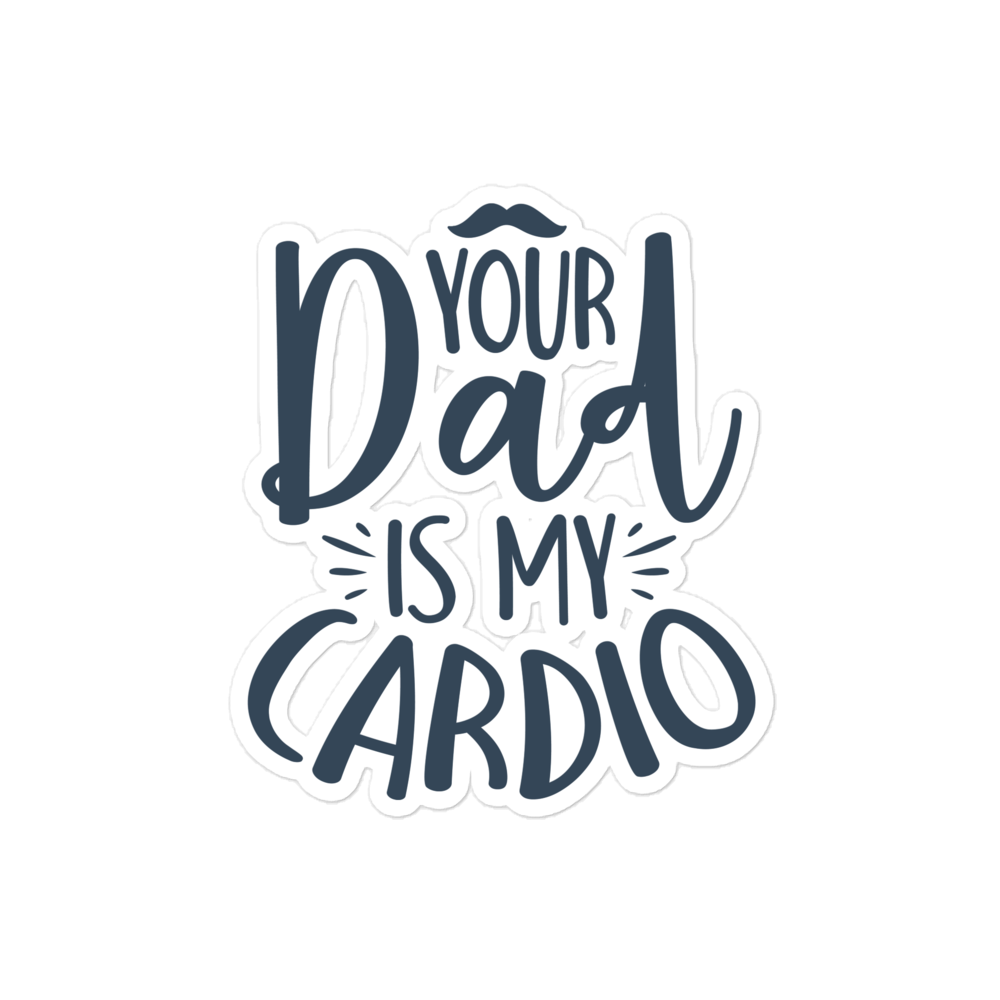 Your Dad Is My Cardio Bubble-free stickers